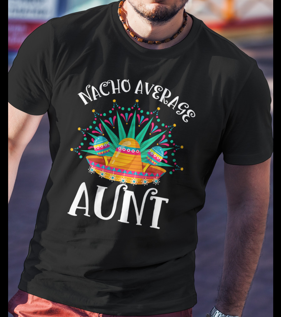 Nacho Average Aunt Sombrero Fiesta Vibes T-Shirt