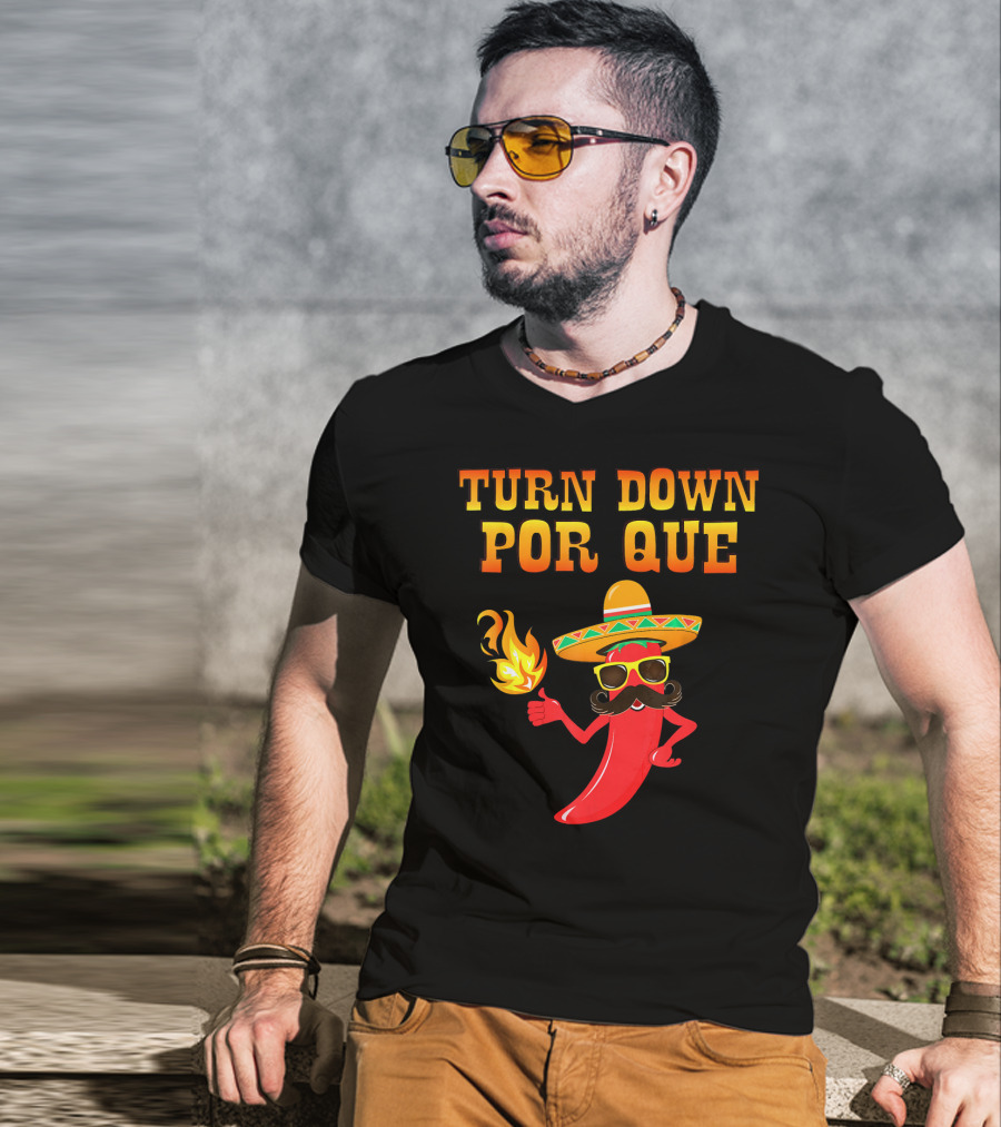 TURN DOWN POR QUE Sombrero Chili Pepper Flame Mexican T-Shirt