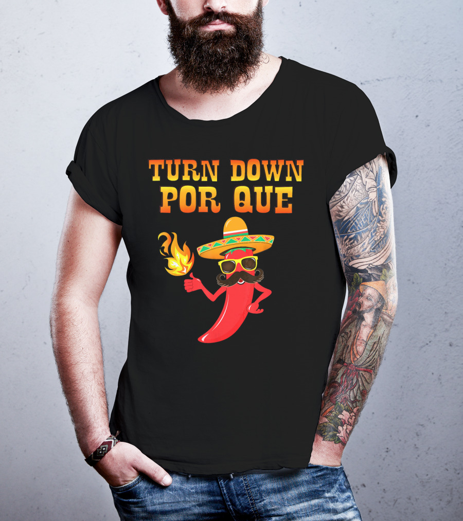 TURN DOWN POR QUE Sombrero Chili Pepper Flame Mexican T-Shirt