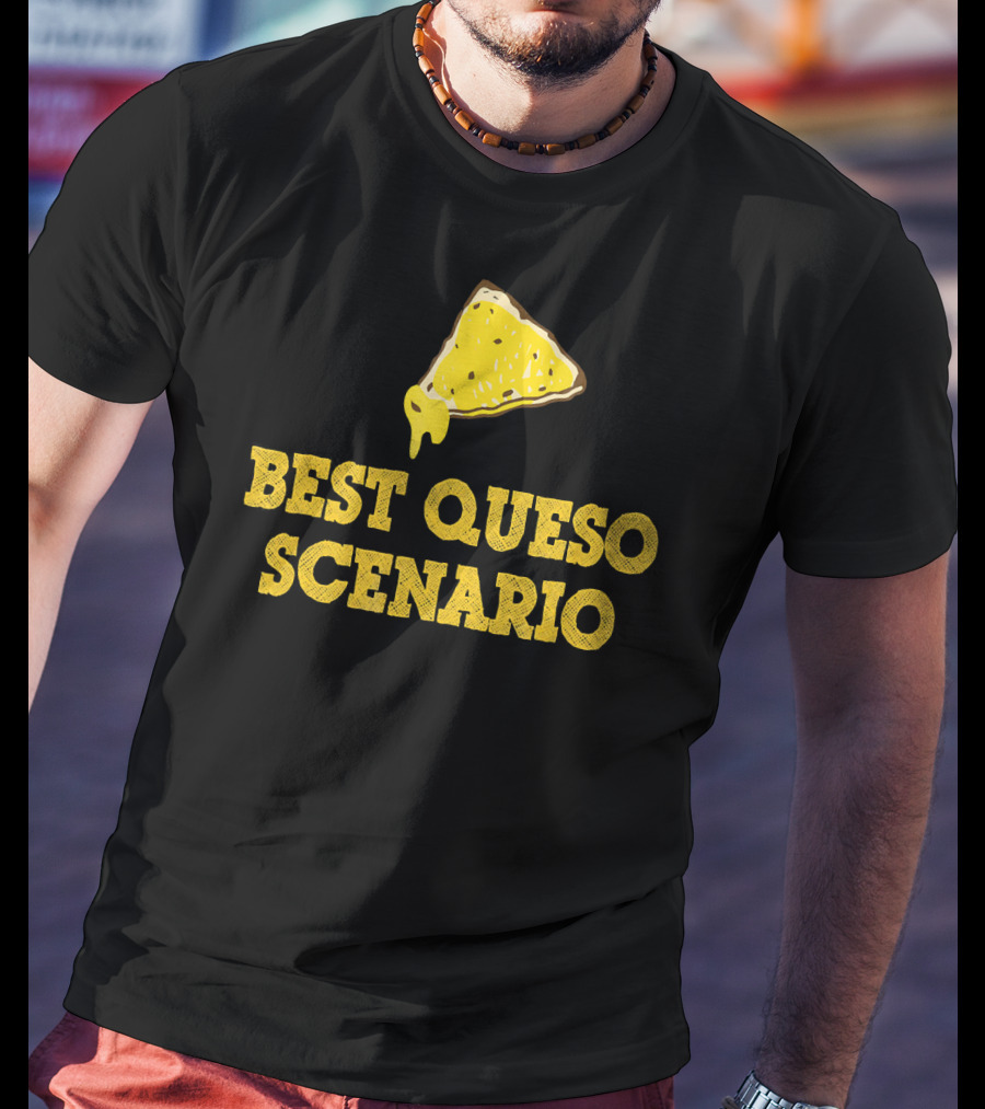 Funny Best Queso Scenario Taco Tuesday Nacho Cheese Humor T-Shirt