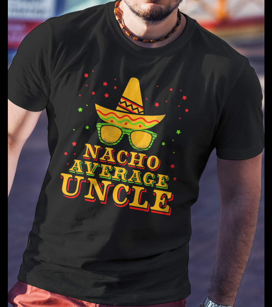 Nacho Average Uncle Sombrero Cinco De Mayo Festive Stars T-Shirt