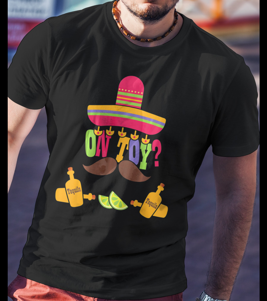 Cinco De Mayo Sombrero Mustache Tequila Lemons ON TOY? T-Shirt