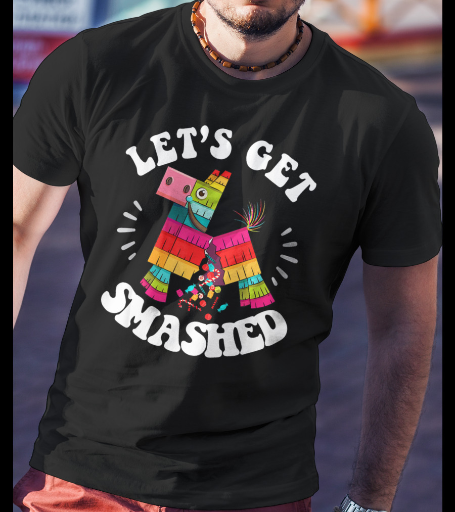 Let's Get Smashed Colorful Piñata Fiesta T-Shirt