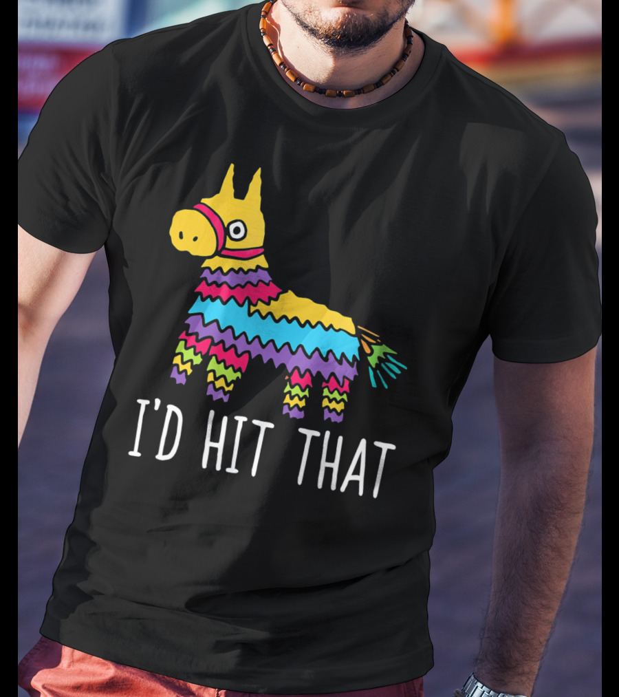 I'd Hit That Funny Pinata For Cinco T-Shirt