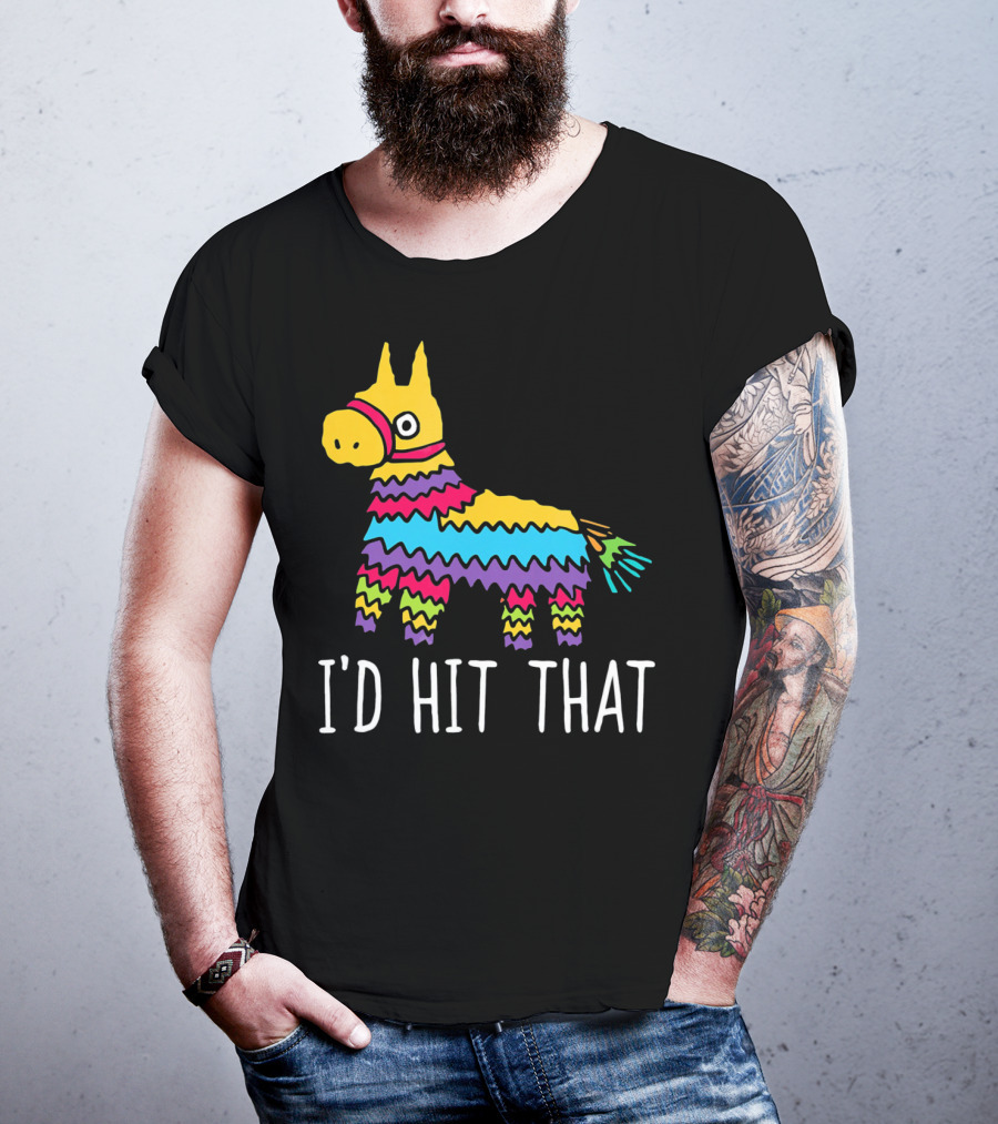 I'd Hit That Funny Pinata For Cinco T-Shirt