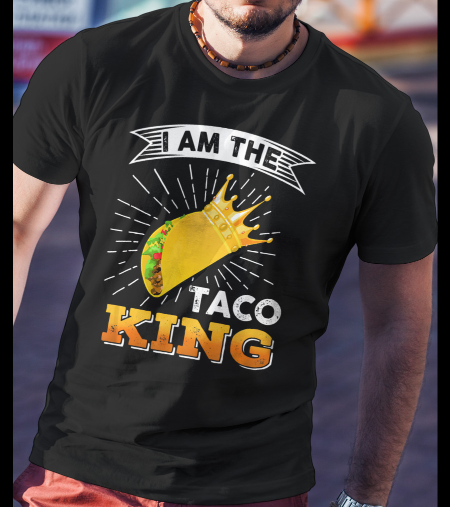 I Am The Taco King Funny Cinco De Mayo Food T-Shirt