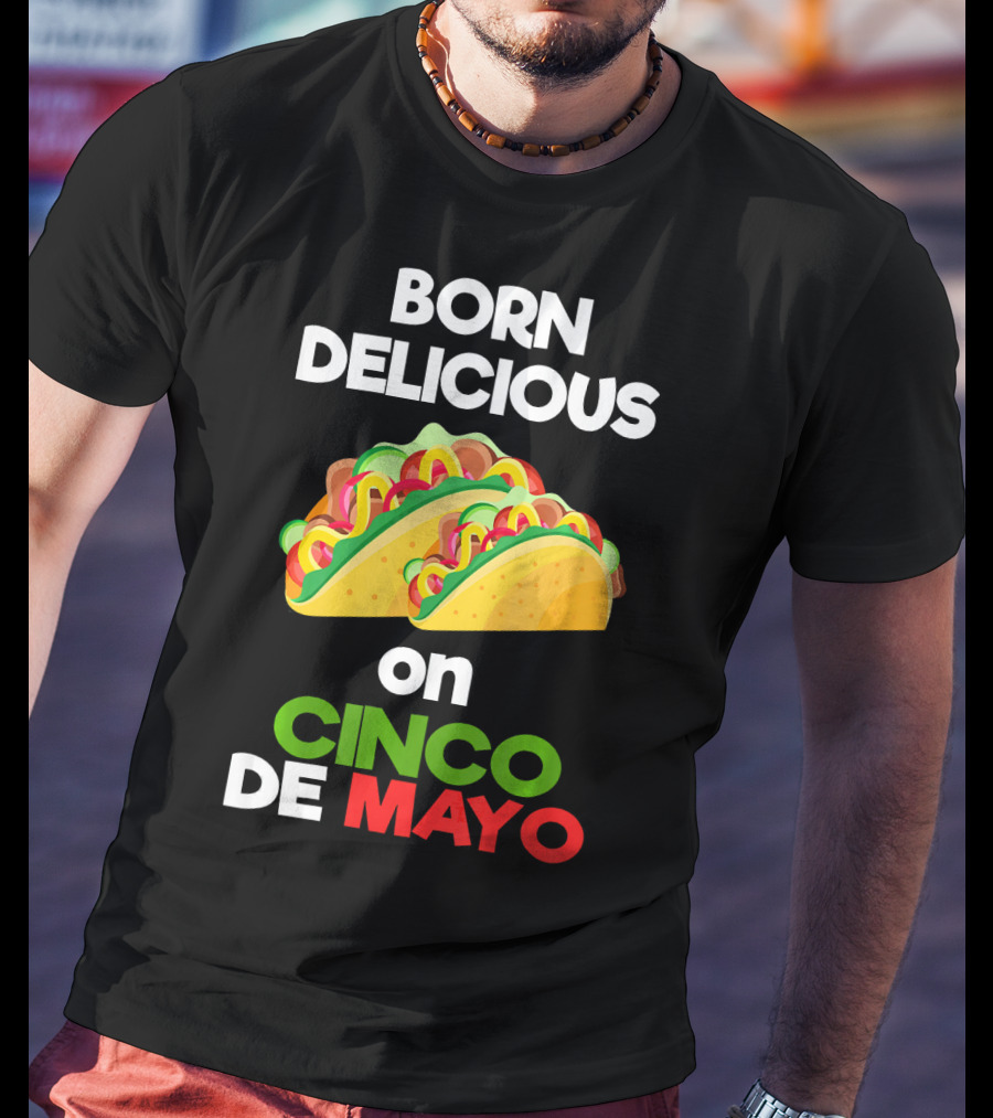Born Delicious Tacos On Cinco De Mayo T-Shirt