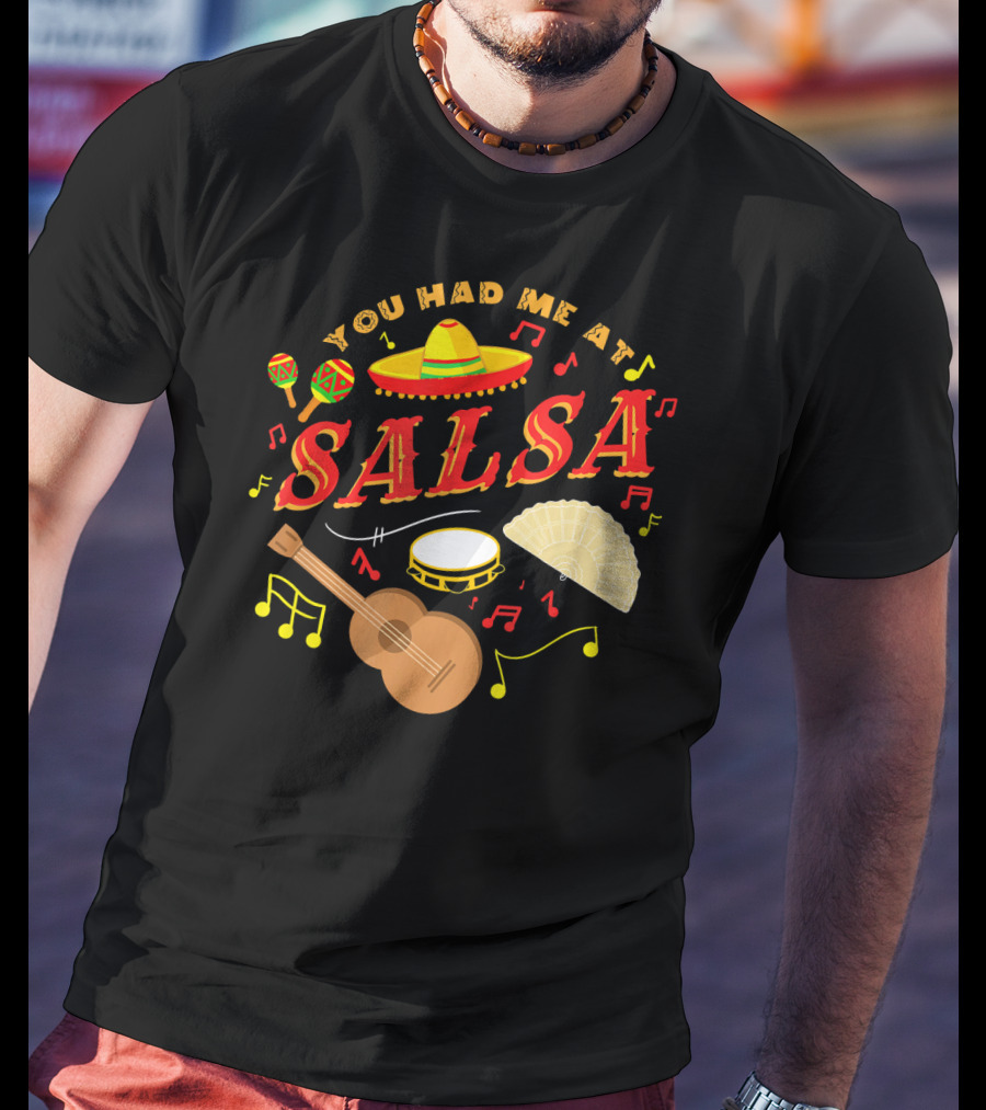 You Had Me At Salsa Cinco De Mayo Sombrero Maracas Guitar Fan Music Notes T-Shirt