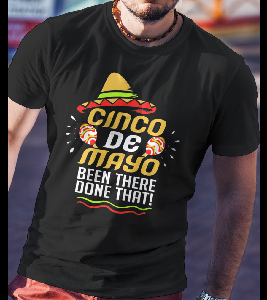 Cinco De Mayo Been There Done That Sombrero And Maracas T-Shirt