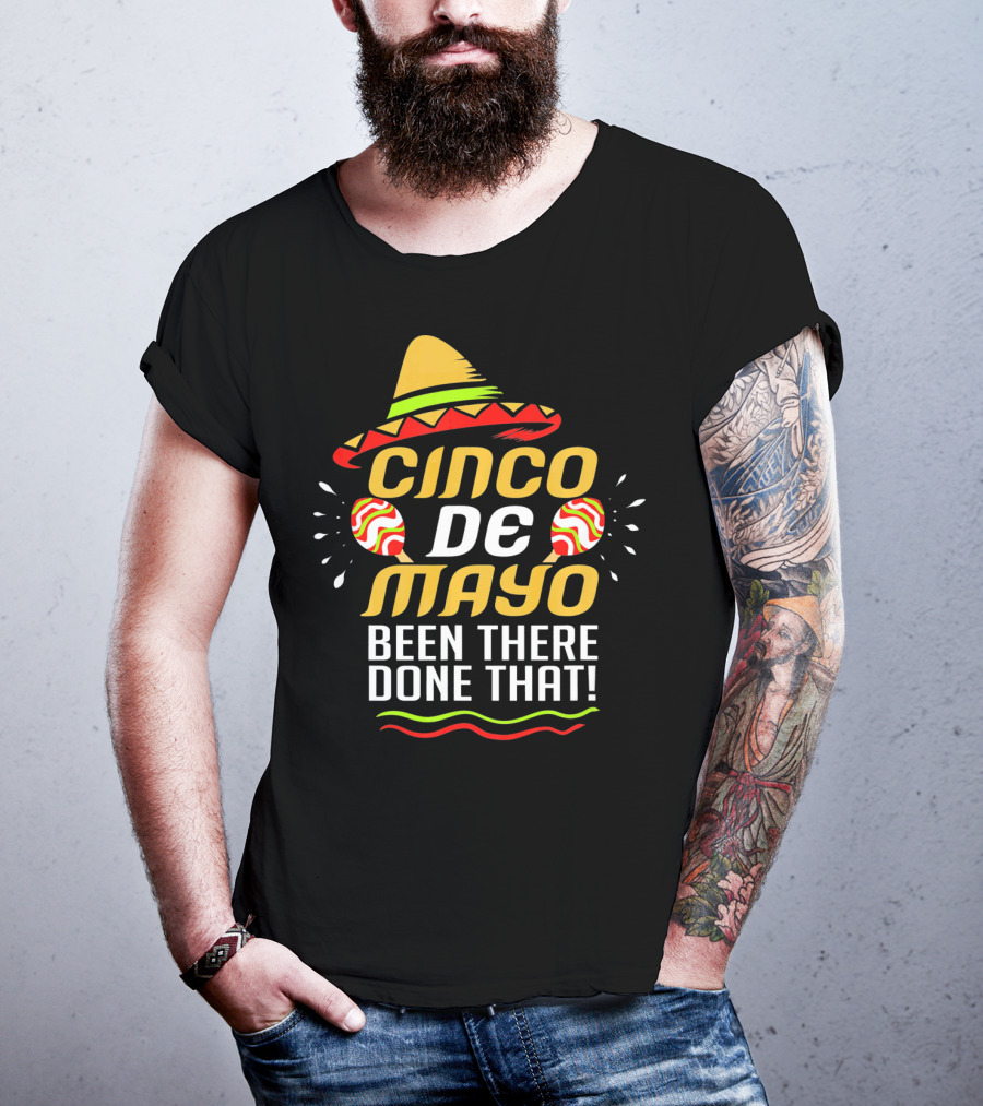 Cinco De Mayo Been There Done That Sombrero And Maracas T-Shirt