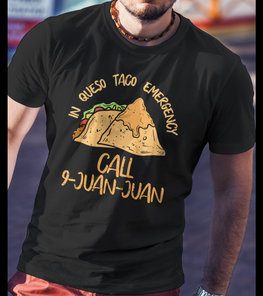 In Queso Taco Emergency Call 9-Juan-Juan Fiesta Humor T-Shirt