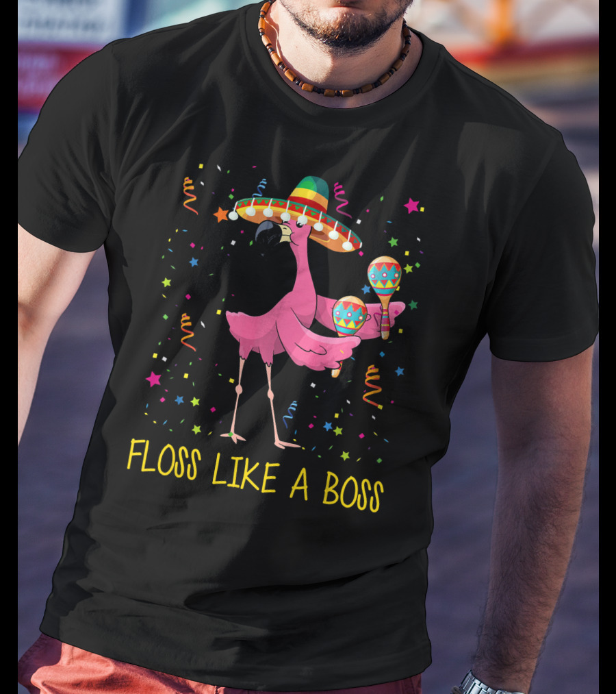Floss Like A Boss Flamingo With Sombrero And Maracas T-Shirt