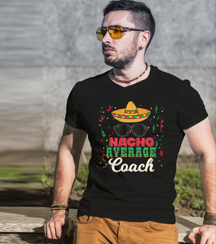 Nacho Average Coach Cinco De Mayo Sombrero Sunglasses Confetti T-Shirt