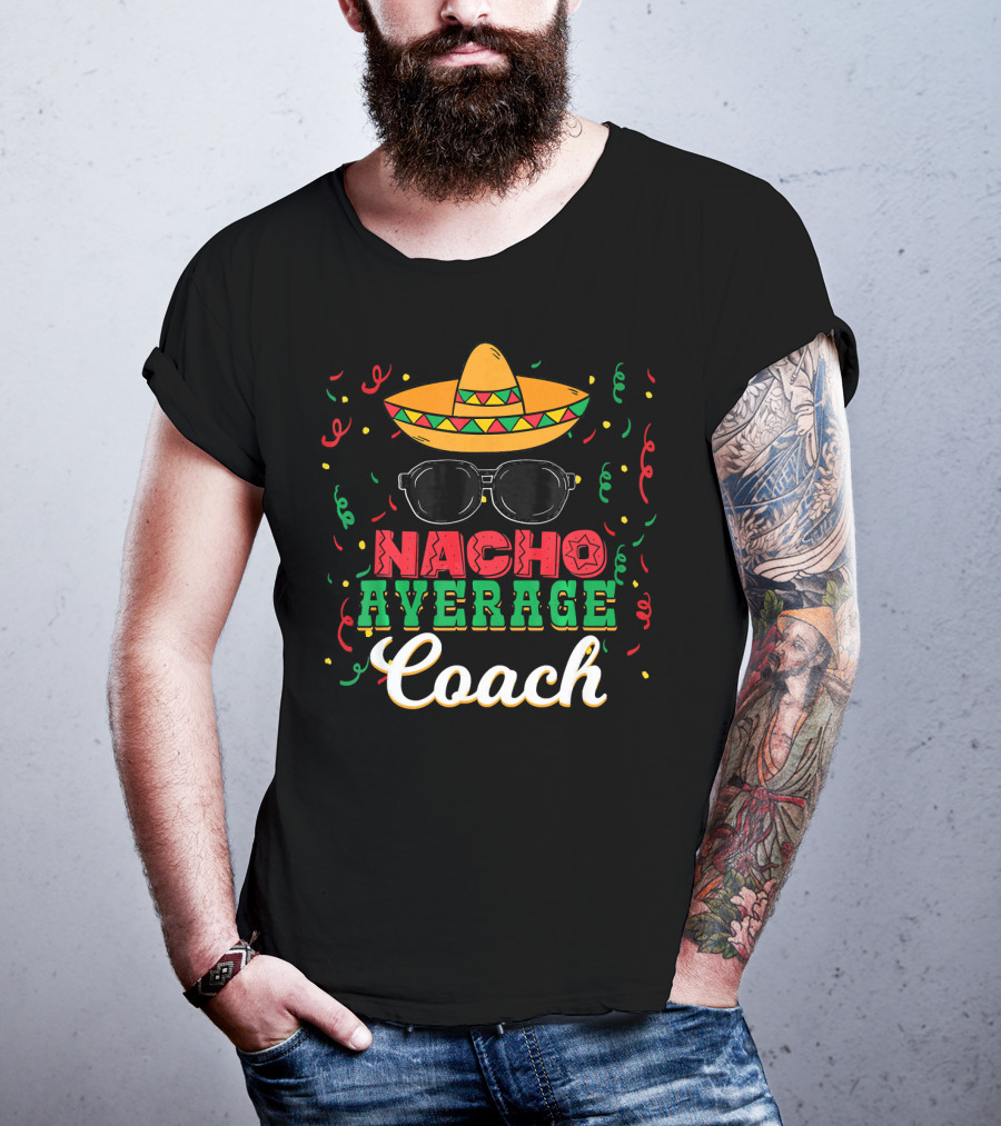 Nacho Average Coach Cinco De Mayo Sombrero Sunglasses Confetti T-Shirt