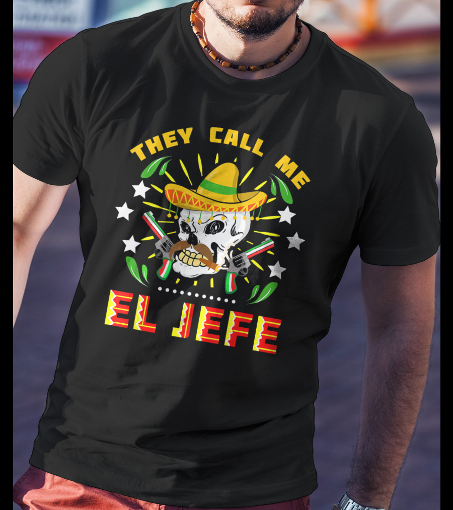 They Call Me El Jefe Sombrero Skull With Mustache And Guns T-Shirt