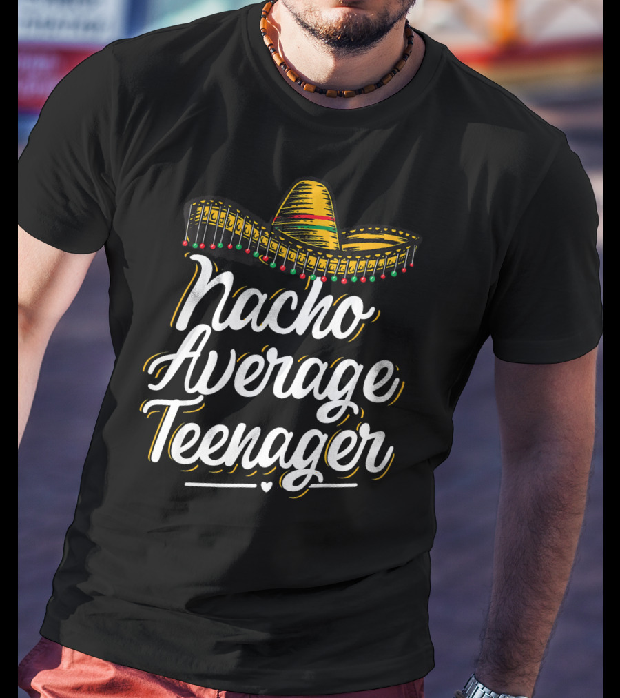 Nacho Average Teenager Funny Cinco De Sombrero Fiesta T-Shirt
