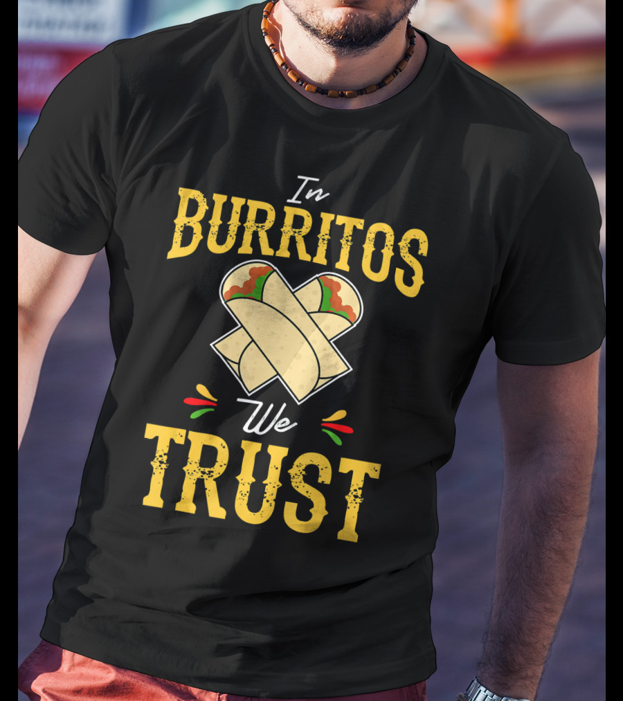 In Burritos We Trust Funny Cinco De Mayo Party Mexi T-Shirt