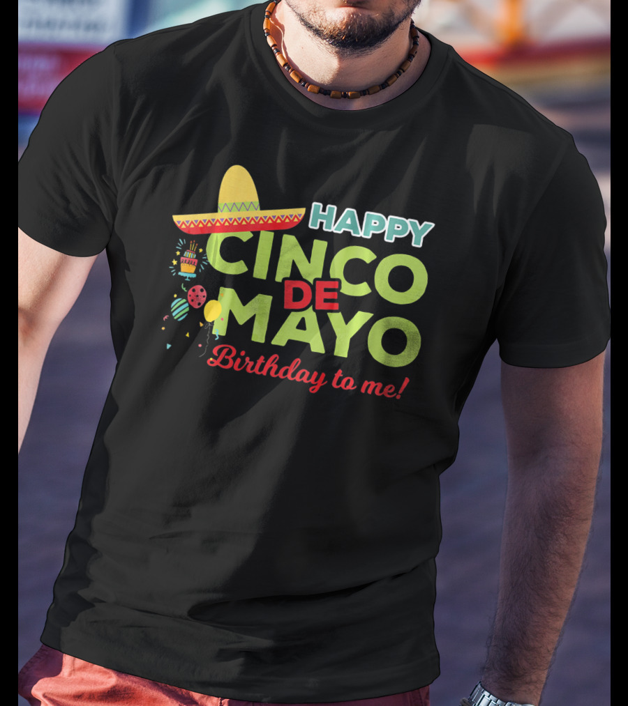 Happy Cinco De Mayo Birthday To Me Sombrero Festive T-Shirt