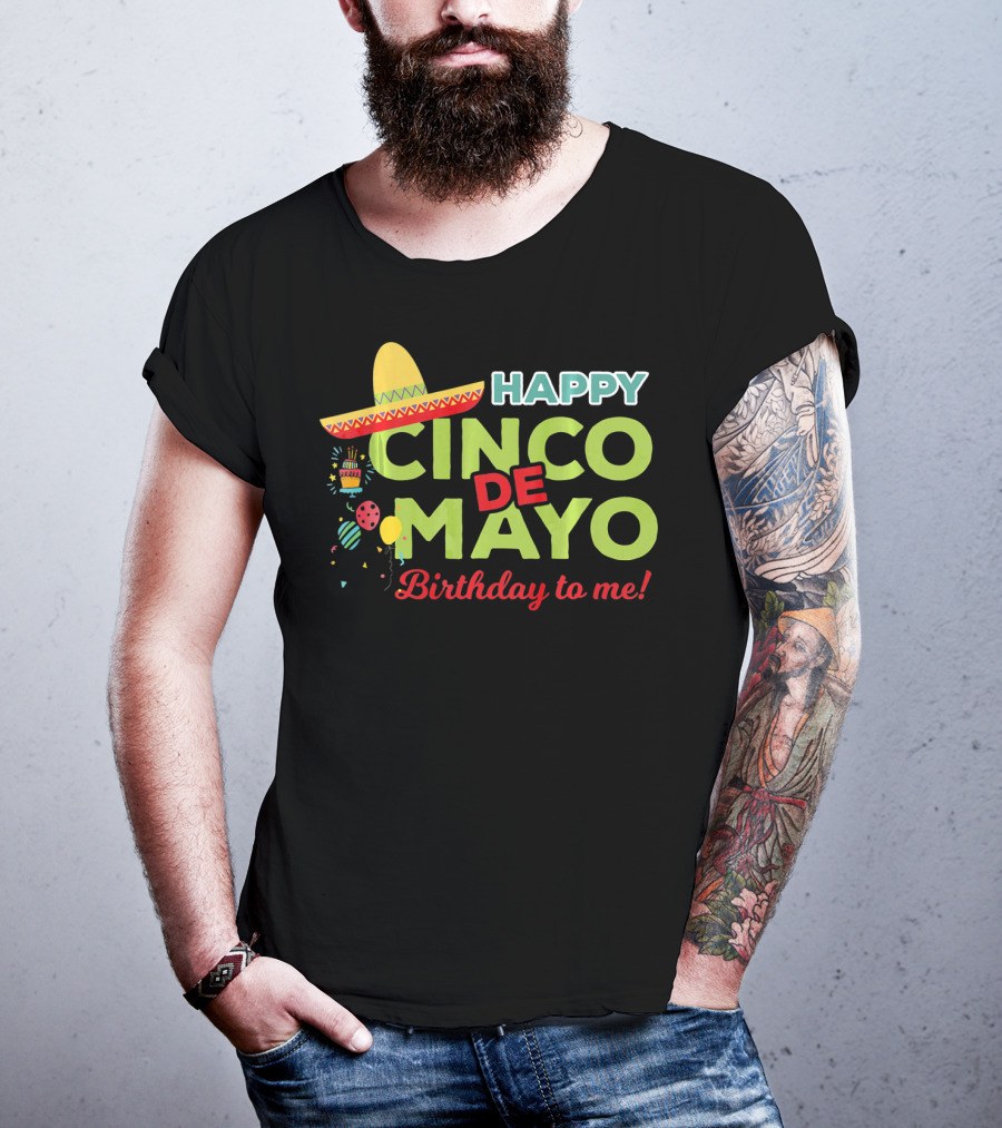 Happy Cinco De Mayo Birthday To Me Sombrero Festive T-Shirt