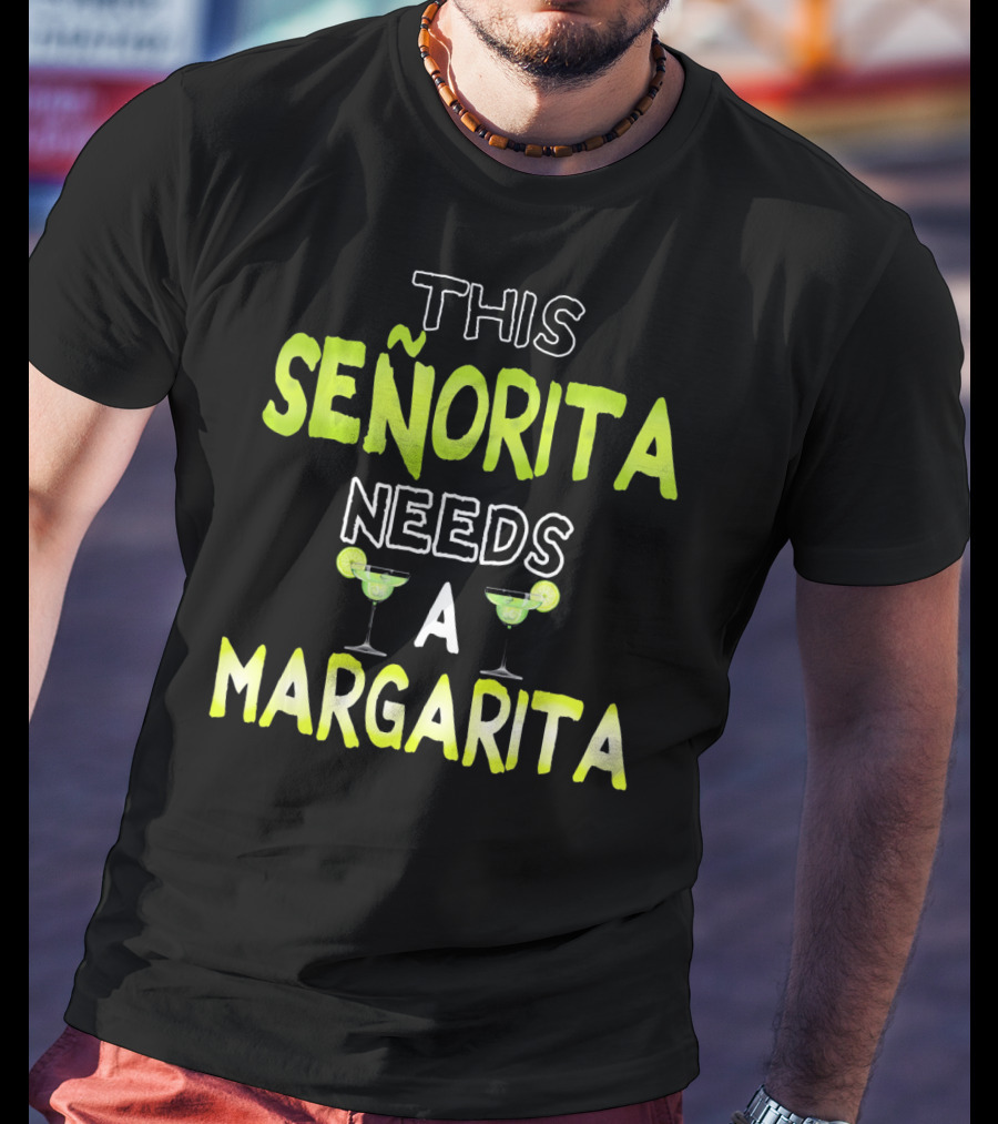 This Señorita Needs A Margarita Cinco De Mayo T-Shirt