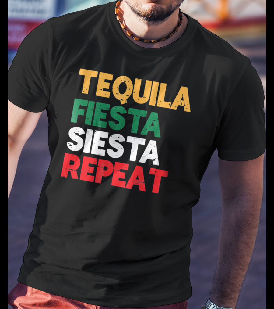 Tequila Fiesta Siesta Repeat Cinco De Mayo T-Shirt