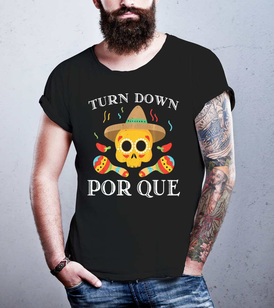 Cinco De Mayo Turn Down Por Que Skull Sombrero Maracas Peppers T-Shirt