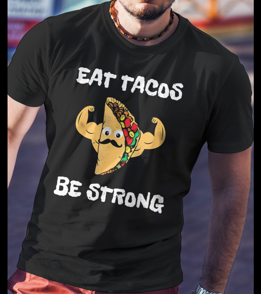 Eat Tacos Be Strong With Flexing Taco Character T-Shirt