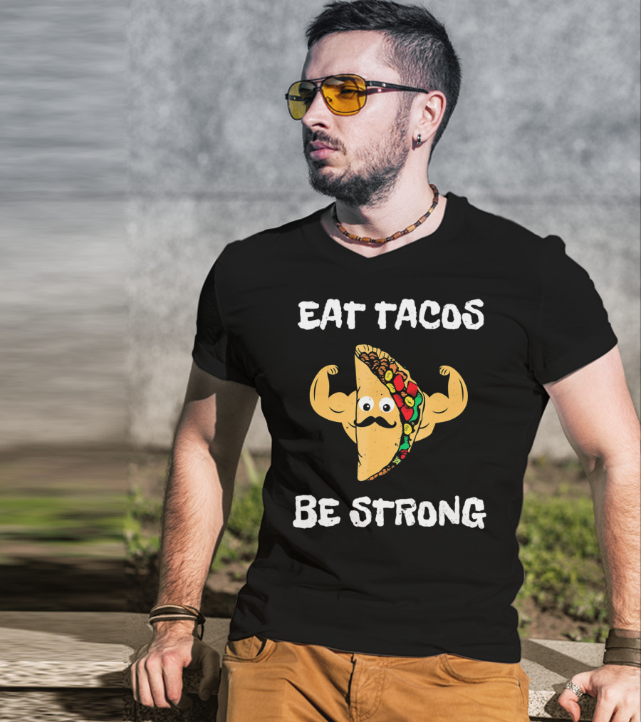 Eat Tacos Be Strong With Flexing Taco Character T-Shirt