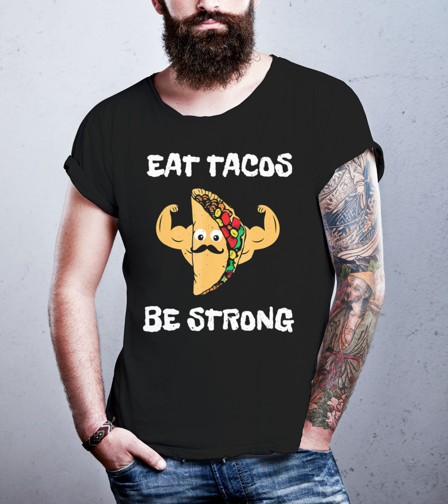 Eat Tacos Be Strong With Flexing Taco Character T-Shirt