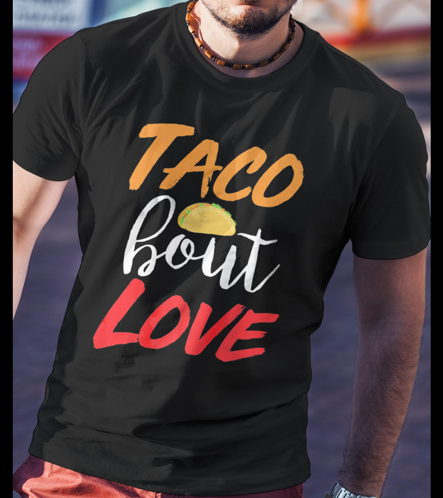 Taco Bout Love Funny Mexican Food Cinco De Mayo T-Shirt