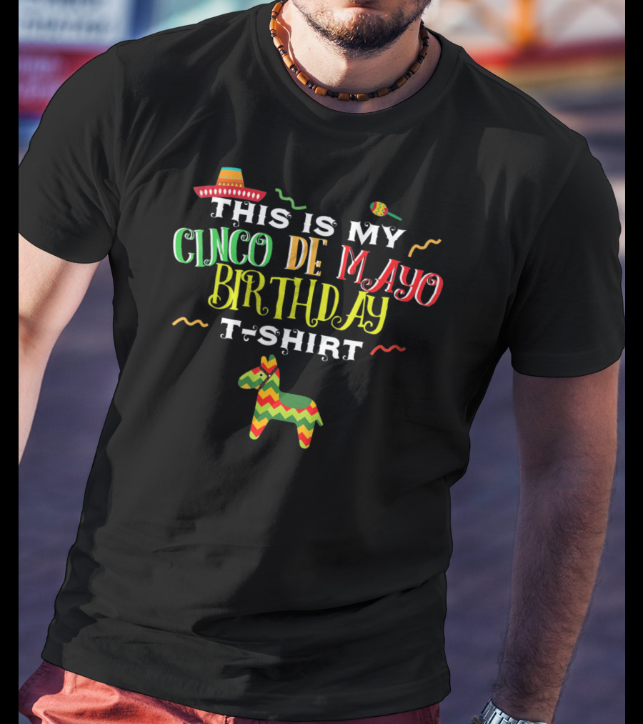 This Is My Cinco De Mayo Birthday T-Shirt May 5th Piñata And Sombrero Festive T-Shirt