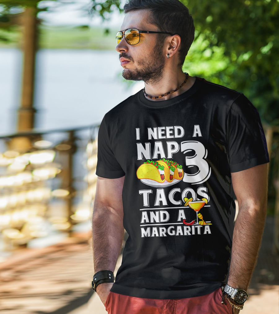 I Need A Nap 3 Tacos And A Margarita With Iconic Drink And Food T-Shirt
