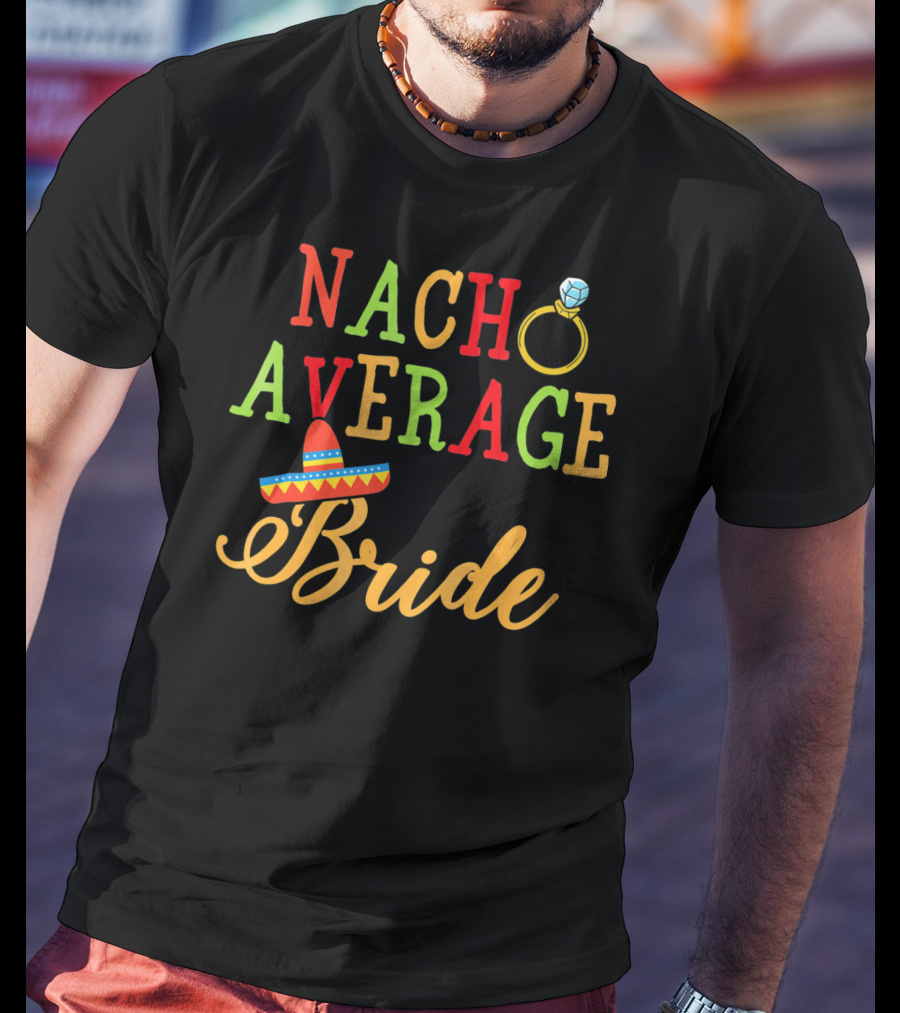 Nacho Average Bride Sombrero Ring Fiesta T-Shirt