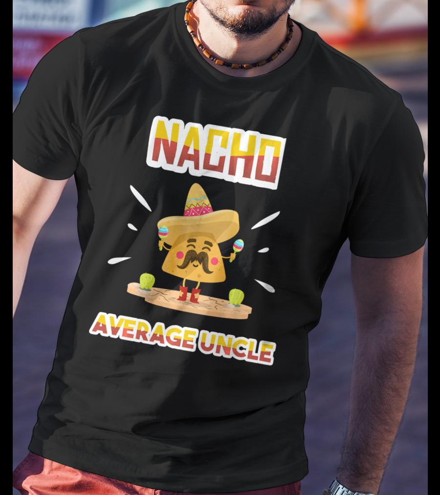 Nacho Average Uncle Sombrero Maracas Cinco De Mayo T-Shirt
