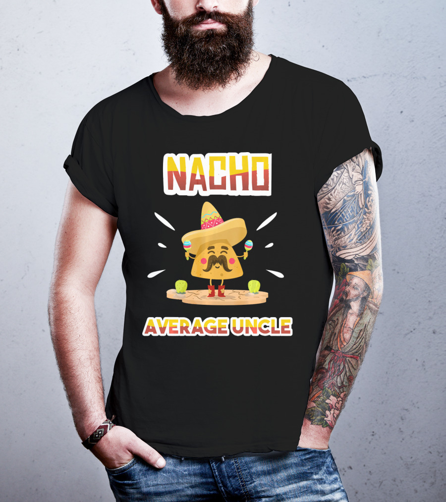 Nacho Average Uncle Sombrero Maracas Cinco De Mayo T-Shirt