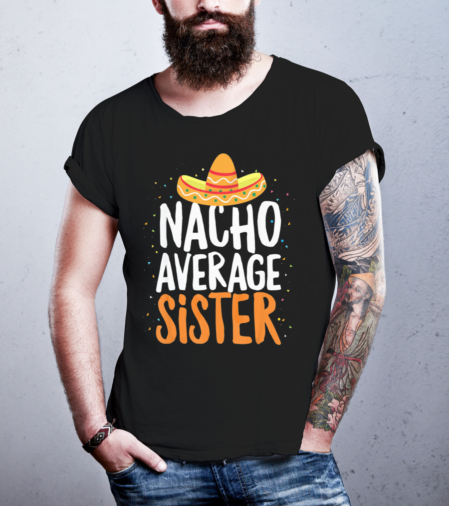 Nacho Average Sister Sombrero Cinco De Mayo T-Shirt