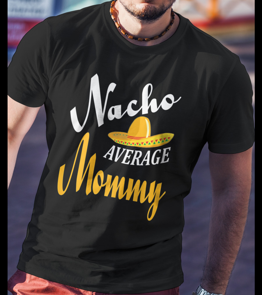 Nacho Average Mommy Sombrero Cinco T-Shirt