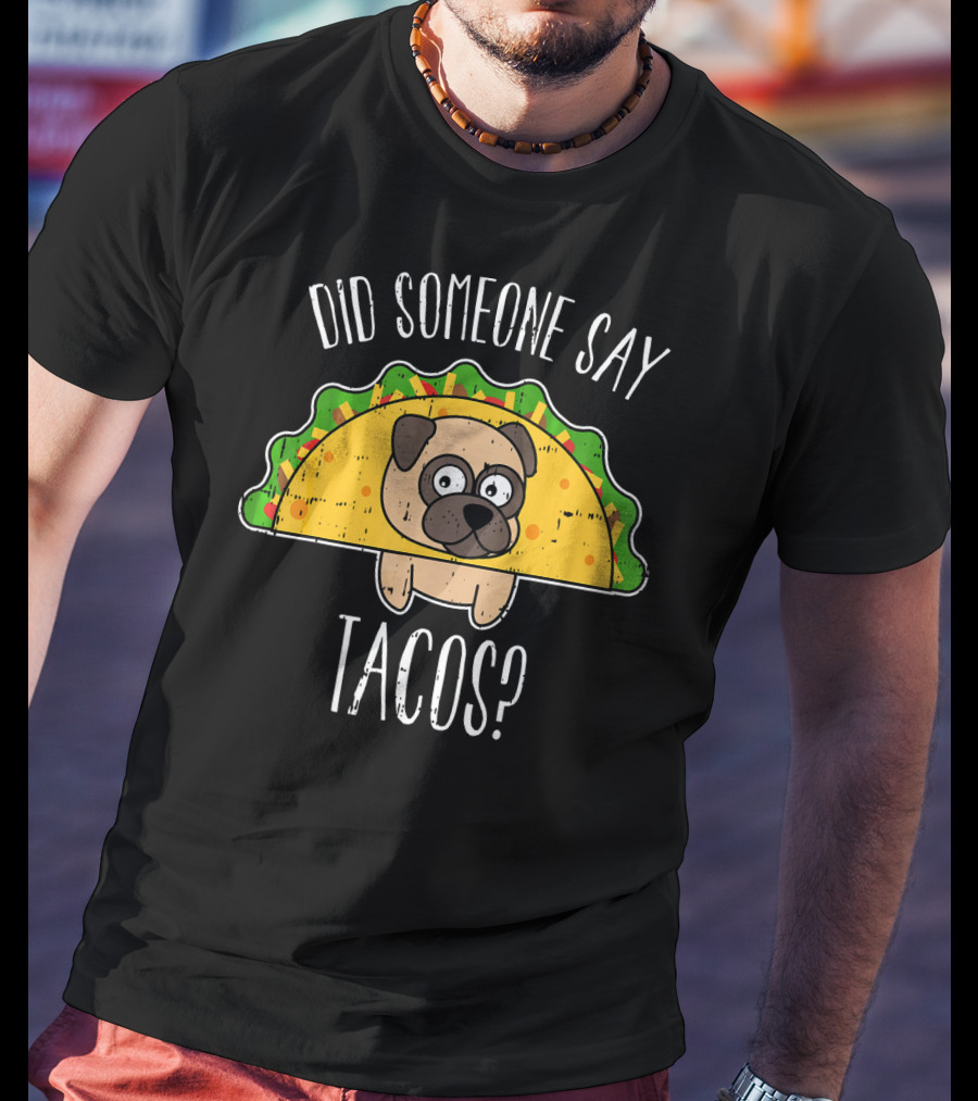 Did Someone Say Tacos Cinco De May Funny Pug In Taco Costume T-Shirt