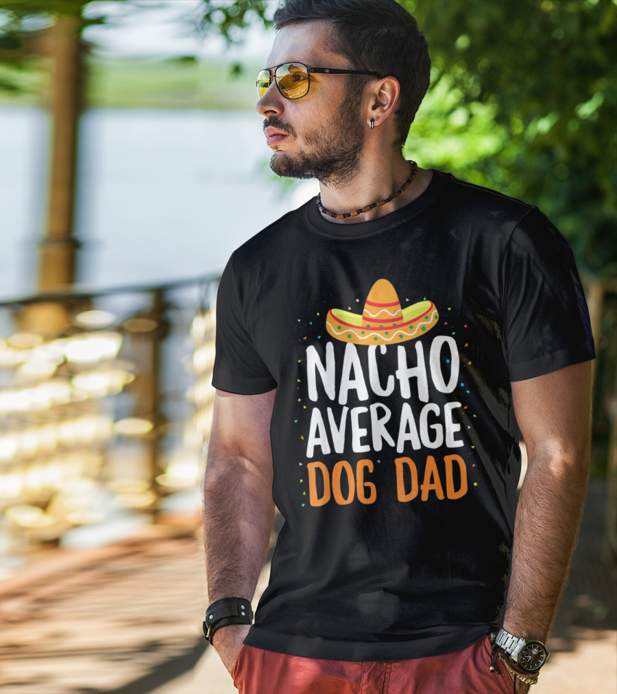 Nacho Average Dog Dad Sombrero Festive Cinco De Mayo T-Shirt