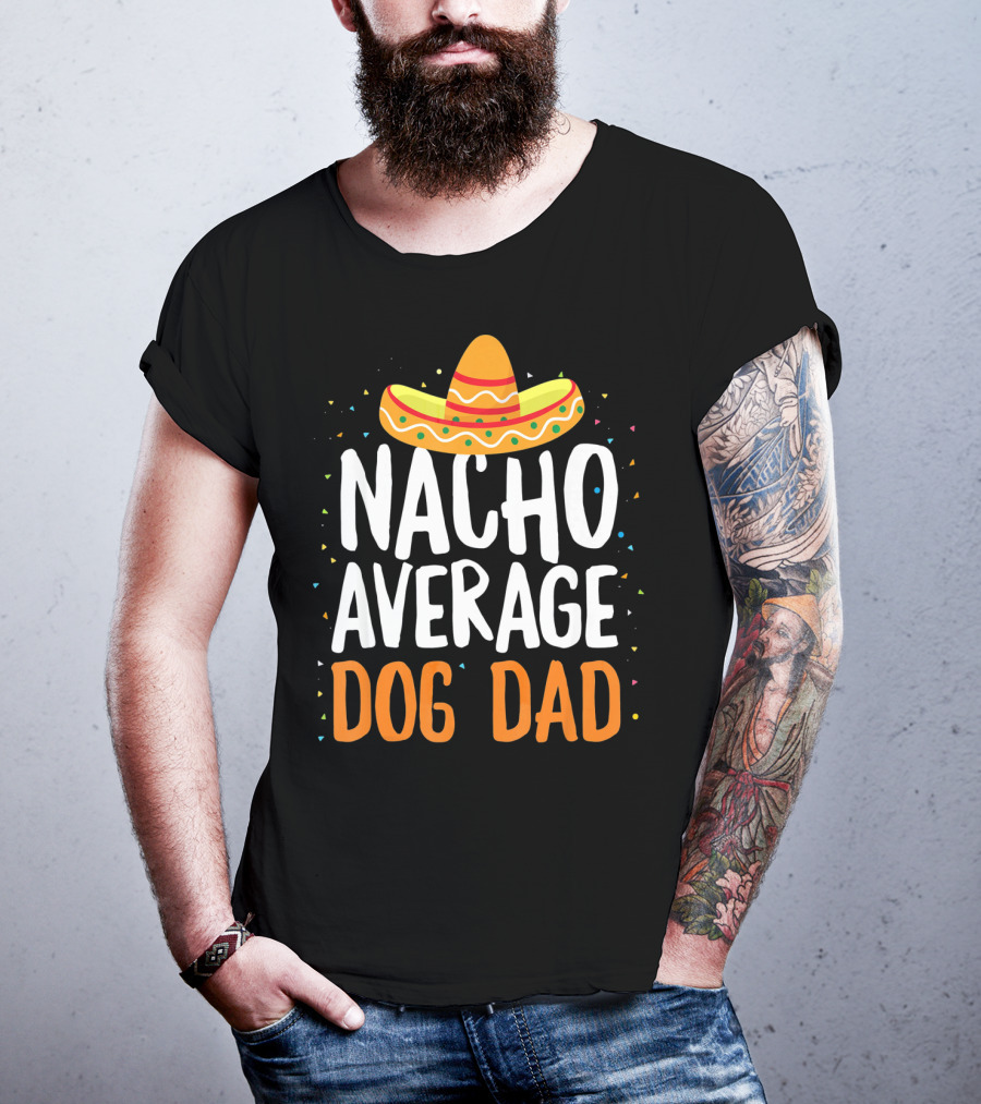 Nacho Average Dog Dad Sombrero Festive Cinco De Mayo T-Shirt