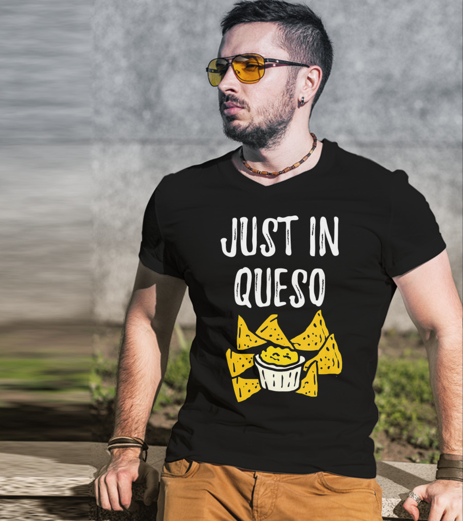 Just In Queso Funny Cinco De Mayo Chips Pun T-Shirt