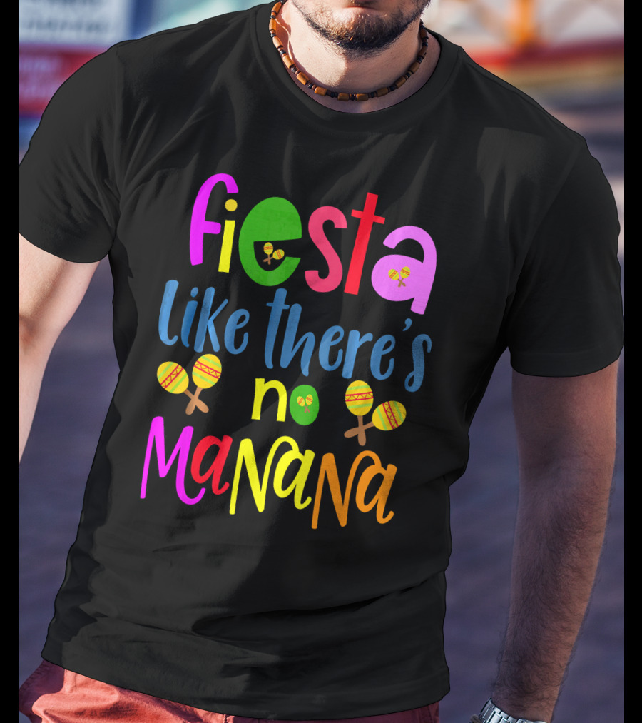 Fiesta Like There's No Mañana Maracas Cinco De Mayo T-Shirt