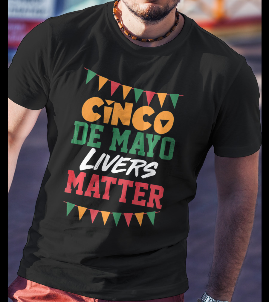 Cinco De Mayo Livers Matter T-Shirt