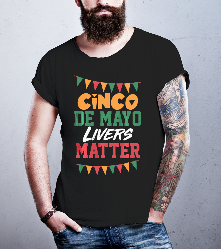 Cinco De Mayo Livers Matter T-Shirt