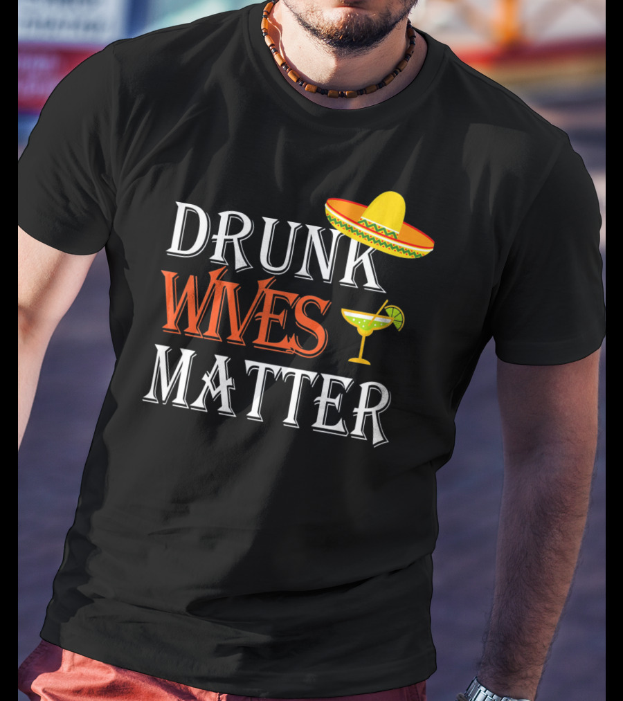 Drunk Wives Matter Margarita Sombrero Cinco De Mayo T-Shirt