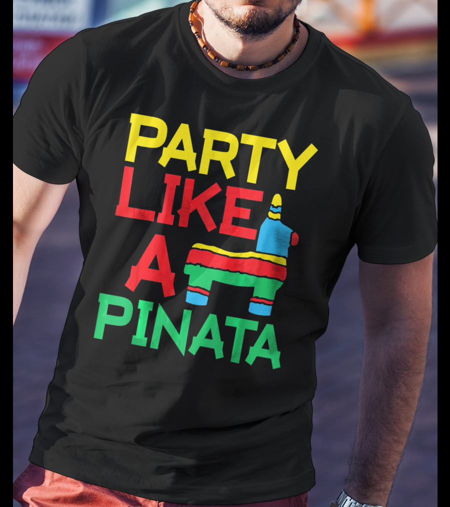 Party Like A Pinata Cinco DE Mayo Mexican Party T-Shirt