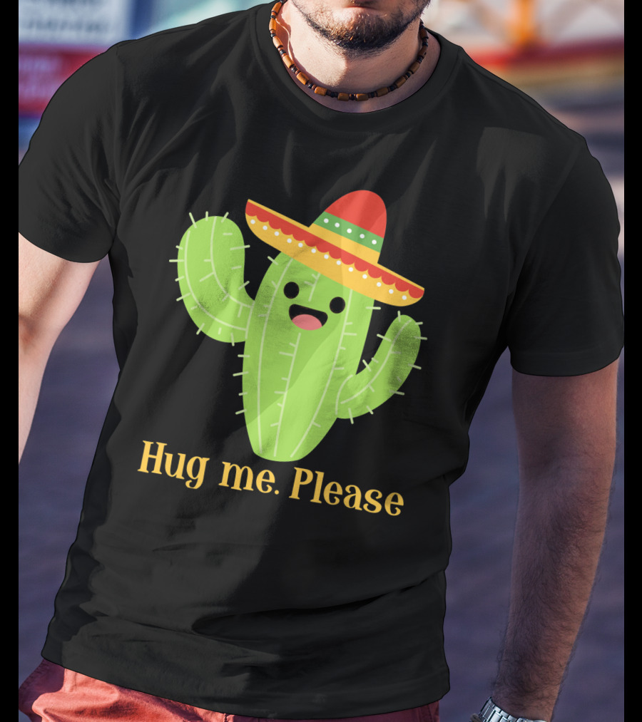 Hug Me Please Happy Cactus With Sombrero Mexican Funny Cinco T-Shirt