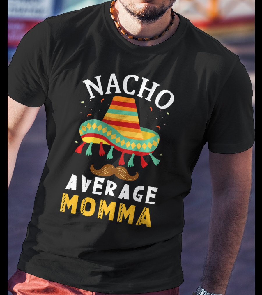 Nacho Average Momma Sombrero Mustache Fiesta Cinco T-Shirt