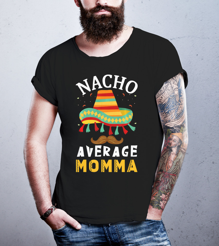 Nacho Average Momma Sombrero Mustache Fiesta Cinco T-Shirt