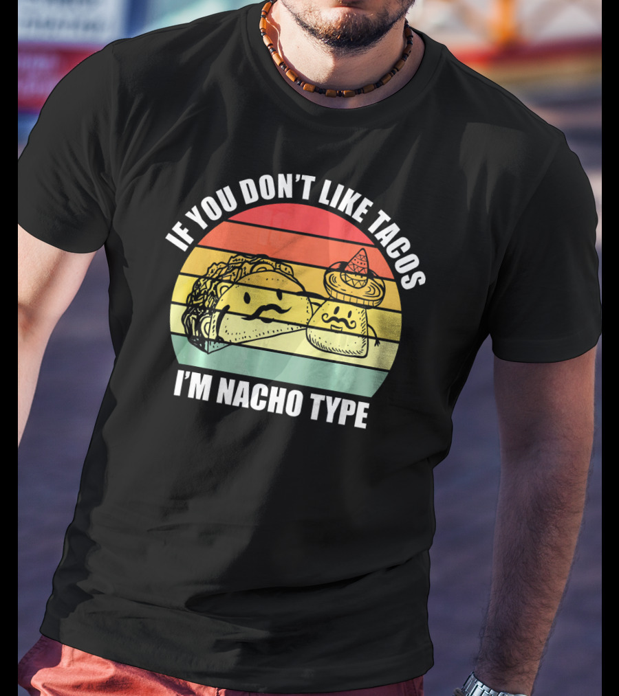 If You Dont Like Tacos I'm Nacho Type Retro Style Taco And Nacho Character With Hat T-Shirt